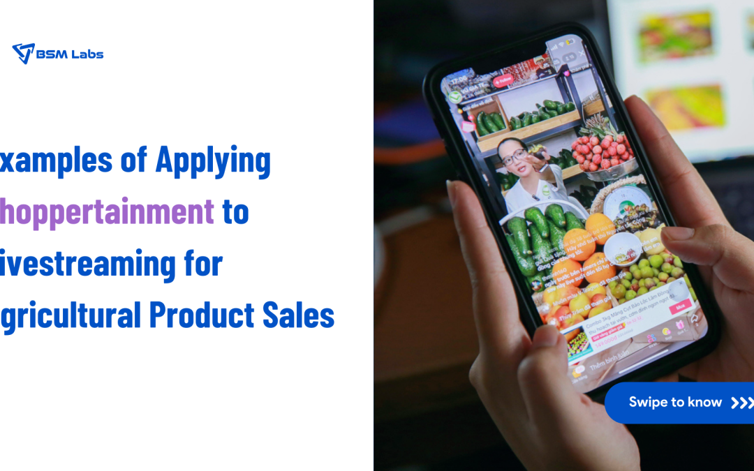 SHOPPERTAINMENT – VIETNAM’S AGRICULTURAL INDUSTRY HAS THE FULL POTENTIAL TO ACHIEVE THOUSANDS OF ORDERS THROUGH LIVESTREAM (Part 2)